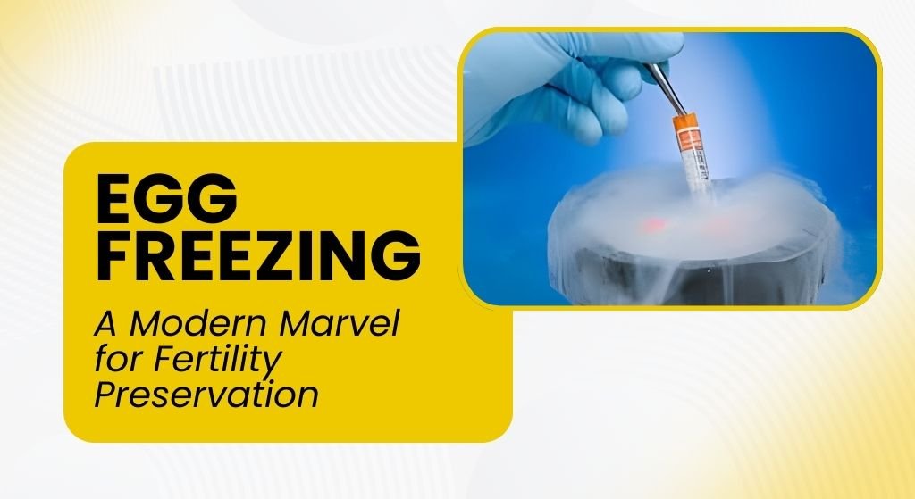 Egg Freezing: A Modern Marvel for Fertility Preservation