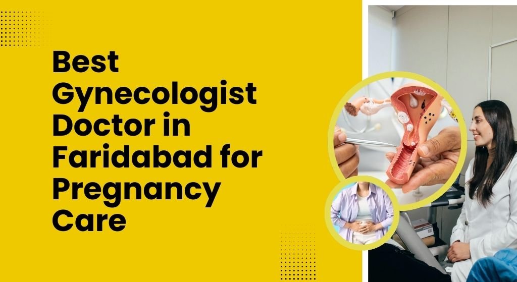 Best Gynecologist Doctor in Faridabad for Pregnancy Care